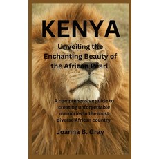 (영문도서) Kenya: Unveiling the Enchanting Beauty of the African Pearl: A comprehensive guide to creatin... Paperback, Independently Published, English, 9798870052151