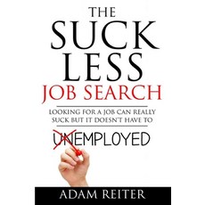 (영문도서) The Suck Less Job Search: Looking for a job can really suck but it doesn't have to Paperback, Createspace Independent Pub..., English, 9781532949333