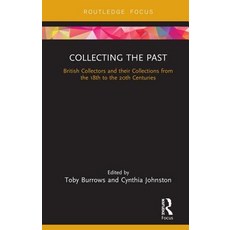 Collecting the Past: British Collectors and their Collections from the 18th to the 20th Centuries Hardcover, Routledge, English, 9780815382348