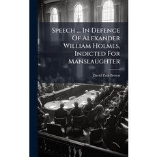 (영문도서)Speech ... In Defence Of Alexander William Holmes Indicted For Manslaughter Hardcover, Hutson Street Press, English, 9781024331981