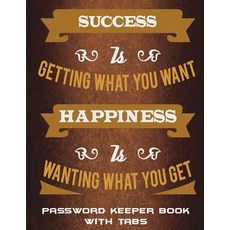 (영문도서) Password Keeper Book With Tabs: Success Is Getting What You Want Happiness Is Wanting What Yo... Paperback, Createspace Independent Pub..., English, 9781723465291
