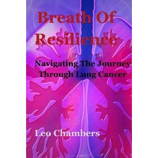 (영문도서) Breath Of Resilience: Navigating the Journey Lung Cancer Paperback, Independently Published, English, 9798321383957
