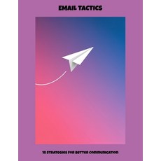 (영문도서)Email Tactics: 18 Strategies For Better Communication Paperback, Independently Published, English, 9798262182039