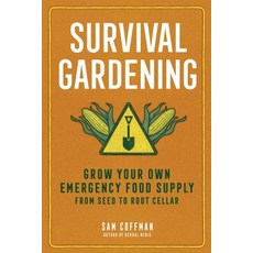 (영문도서) Survival Gardening: Grow Your Own Emergency Food Supply from Seed to Root Cellar Paperback, Storey Publishing, English, 9781635866469