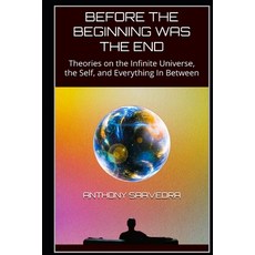 (영문도서)Before the Beginning Was the End: Theories on the Infinite Universe the Self a... Paperback, Independently Published, English, 9798197168054
