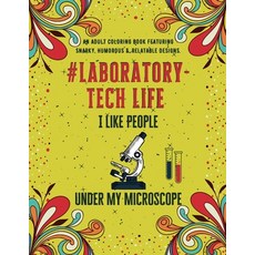 Laboratory Tech Life: An Adult Coloring Book Featuring Funny Humorous & Stress Relieving Designs fo... Paperback, Independently Published, English, 9798582458593