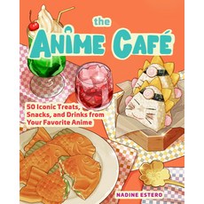 (영문도서) The Anime Café: 50 Iconic Treats Snacks and Drinks from Your Favorite Anime Hardcover, Rock Point, English, 9781631069918
