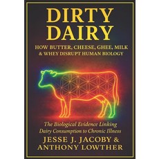 (영문도서)Dirty Dairy: How Butter Cheese Ghee Milk & Whey Disrupt Human Biology: The B... Paperback, Soulspire, English, 9781968660352