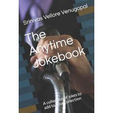 (영문도서) The Anytime Jokebook: A collection of jokes to add to your collection Paperback, Independently Published, English, 9798858721369