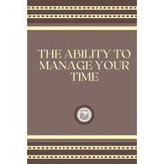 (영문도서) The Ability to Manage Your Time Paperback, Independently Published, English, 9798545740253