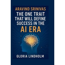 (영문도서)Aravind Srinivas: The One Trait That Will Define Success in the AI Era Paperback, Independently Published, English, 9798267649049