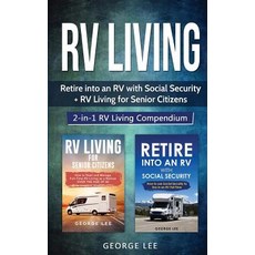 (영문도서) RV Living: Retire Into an RV with Social Security + RV Living for Senior Citize... Paperback, George Lee, English, 9781951035136