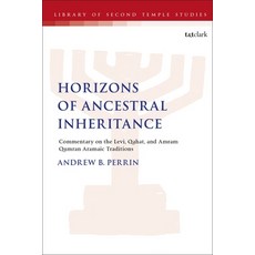 (영문도서) Horizons of Ancestral Inheritance: Commentary on the Levi Qahat and Amram Qumran Aramaic Tr... Paperback, T&T Clark, English, 9780567705471