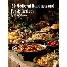 (영문도서) 50 Medieval Banquets and Feasts Recipes Paperback, Marick Booster, English, 9798348540203