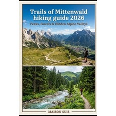 (영문도서)Trails of Mittenwald Hiking Guide 2026: Peaks Forests & Hidden Alpine Valleys Paperback, Independently Published, English, 9798183705911 Independently Published, English, 9798183705911