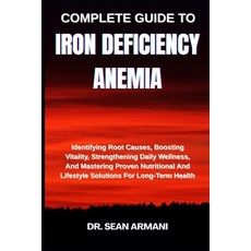(영문도서)Complete Guide to Iron Deficiency Anemia: Identifying Root Causes Boosting Vita... Paperback, Independently Published, English, 9798289824318