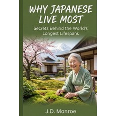 (영문도서)Why Japanese Live Most: Secrets Behind the World's Longest Lifespans Paperback, Independently Published, English, 9798246617519
