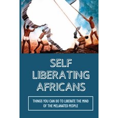 (영문도서) Self Liberating Africans: Things You Can Do To Liberate The Mind Of The Melanated People: Cha... Paperback, Independently Published, English, 9798542804569