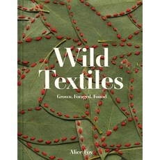 (영문도서) Wild Textiles: Grown Foraged Found Hardcover, Batsford, English, 9781849947879