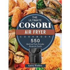 (영문도서) The Ultimate Cosori Air Fryer Cookbook: 550 Quick and Tasty Everyday Recipes for Family Hardcover, Larry Forbes, English, 9781802449297