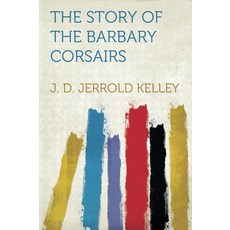 The Story of the Barbary Corsairs [paperback], The Story of the Barbary Corsa