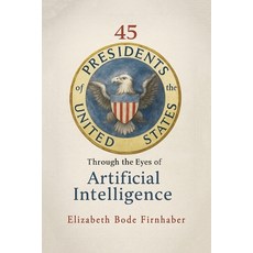 (영문도서)45 Presidents Through the Eyes of AI Paperback, Elizabeth Bode Firnhaber, English, 9798349635045