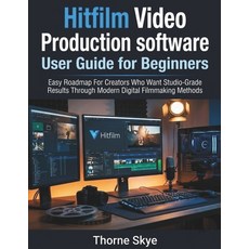 (영문도서)Hitfilm Video Production software User Guide for Beginners: Easy Roadmap For Cre... Paperback, Independently Published, English, 9798243598590
