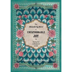 (영문도서) The Meandering River of Unfathomable Joy: Finding God and Gratitude in India Paperback, Christine Mason Miller, English, 9780981859736
