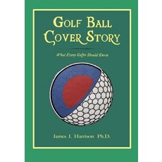 (영문도서) Golf Ball Cover Story: What Every Golfer Should Know Paperback, Waterside Press, English, 9781939116338