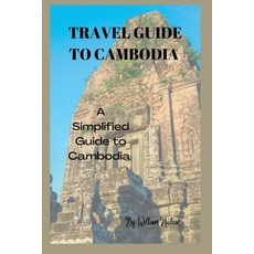 (영문도서) Travel Guide to Cambodia: A Simplified Guide To Cambodia Paperback, Independently Published, English, 9798351536040