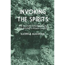 (영문도서) Invoking the Spirits: The Occult Influences In Ezra Pound's Pisan Cantos Paperback, Trapart Books, English, 9789198871197