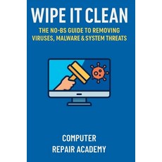 (英文圖書)Wipe It Clean: The No-BS Guide to Removing Viruses Malware & System Threats 平裝版, Independently Published, 英文