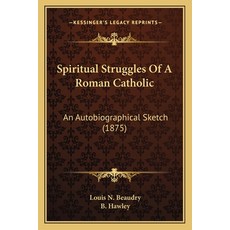 (영문도서) Spiritual Struggles Of A Roman Catholic: An Autobiographical Sketch (1875) Paperback, Kessinger Publishing, English, 9781165920747