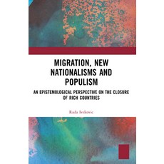 (영문도서) Migration New Nationalisms and Populism: An Epistemological Perspective on the Closure of Ri... Paperback, Birkbeck Law Press, English, 9781032185309