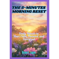 (영문도서)The 5-Minute Morning Reset: Daily Rituals to Start Calm Focused and Energized Paperback, Independently Published, English, 9798264035708
