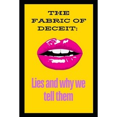 (영문도서) The Fabric of Deceit: Lies and why we tell them Paperback, Independently Published, English, 9798332774409