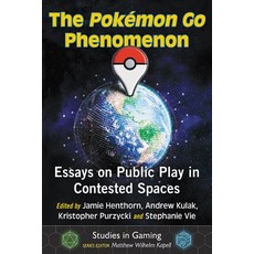 (영문도서) The Pokemon Go Phenomenon: Essays on Public Play in Contested Spaces Paperback, McFarland and Company, Inc., English, 9781476674131