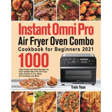 (영문도서) Instant Omni Pro Air Fryer Oven Combo Cookbook for Beginners: 1000-Day Crispy and Easy Recipe... Paperback, Ubai Loy