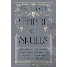 (外文書)Empire of Skulls: Phrenology the Fowler Family and a New Nation's Quest to Unlo... Hardcover, Counterpoint LLC, English