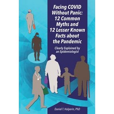 Facing COVID Without Panic: 12 Common Myths and 12 Lesser Known Facts about the Pandemic: Clearly Ex... Paperback, Independently Published
