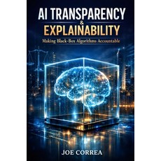 (영문도서)AI Transparency & Explainability: Making Black-Box Algorithms Accountable Paperback, Live Stronger Faster, English, 9798295566905