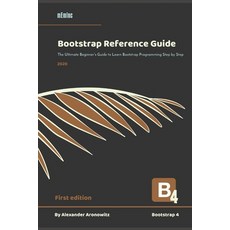 Bootstrap Reference Guide: The Ultimate Beginner's Guide to Learn Bootstrap 4 Programming Step by Step Paperback, Independently Published