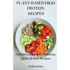 Plant-Based High Protein Recipes: Nutrition Guide with Delicious Quick & Easy Recipes. Hardcover, Ambra Jones, English, 9781802225853