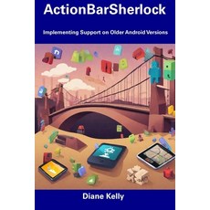 (영문도서) ActionBarSherlock: Implementing Support on Older Android Versions Paperback, Independently Published, English, 9798856060064