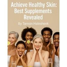 (영문도서)Achieve Healthy Skin: Best Supplements Revealed Paperback, Independently Published, English, 9798286740802