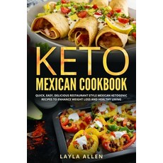 Keto Mexican Cookbook: Quick Easy Delicious Restaurant Style Mexican Ketogenic Recipes To Enhance ... Paperback, Independently Published