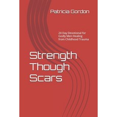(영문도서)Strength Though Scars: 30 Day Devotional for Godly Men Healing from Childhood Tr... Paperback, Independently Published, English, 9798266721753