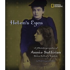 Helen's Eyes: A Photobiography of Annie Sullivan Helen Keller's Teacher Library Binding, National Geographic Society, English, 9781426302107