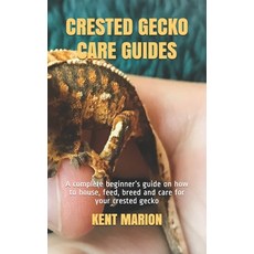 Crested Gecko Care Guides: A complete beginner's guide on how to house feed breed and care for you... Paperback, Independently Published