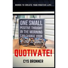 Quotivate!: Words to Create Your Positive Life Paperback, Independently Published, English, 9798598514467